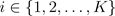 Mathematical notation showing i as an element of the set containing integers 1 through K.