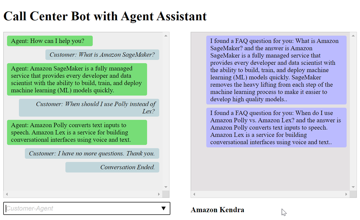 
                Two example conversations with a call center bot. In the first one, the customer asks 
                    what Amazon SageMaker is and when to use Amazon Polly instead of Amazon Lex. In the second one, 
                Amazon Kendra finds FAQ answers for these two questions.
            