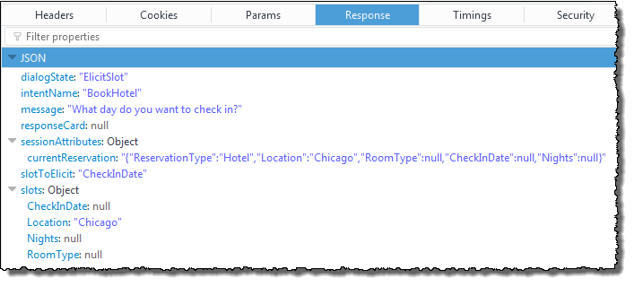 
                                    JSON response containing dialog state, intent name, 
                                        message, response card, session attributes, slot to elicit, 
                                        and slots. The location slot is now filled in as Chicago.
                                