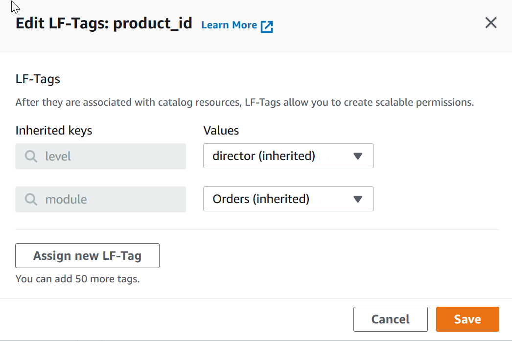 
              LF 태그 편집 대화 상자 창의 스크린샷 이미지입니다. 창 상단에는 상속된 키 두 개가 표시됩니다. 상속된 첫 번째 키에는 'level' 키와 'director (inherited)' 값이 있습니다. 상속된 두 번째 키에는 'module' 키와 'Orders (inherited)' 값이 있습니다. 해당 필드 아래에는 '새 LF 태그 할당' 버튼이 있습니다. 그 오른쪽 아래에는 취소 및 저장 버튼이 있습니다.
            